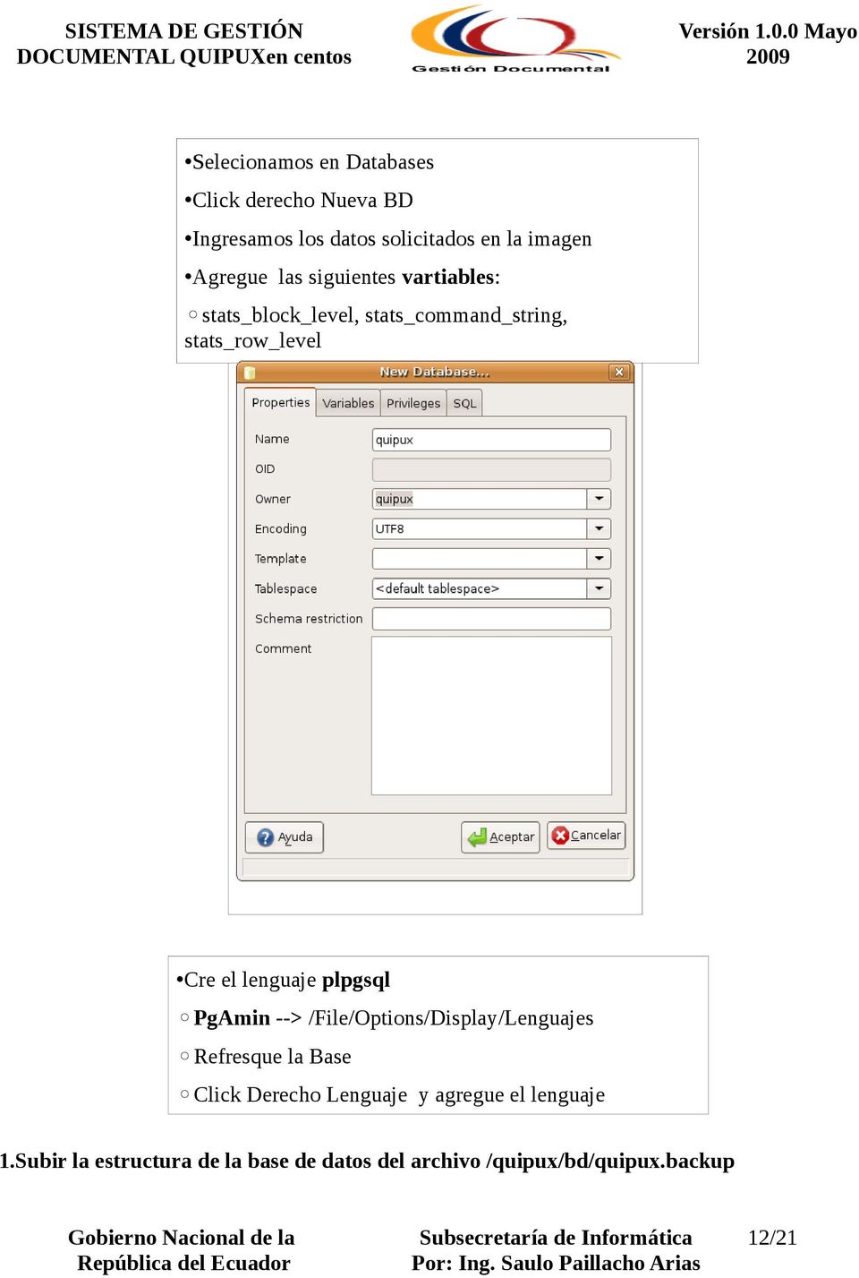 lenguaje plpgsql PgAmin --> /File/Options/Display/Lenguajes Refresque la Base Click Derecho Lenguaje