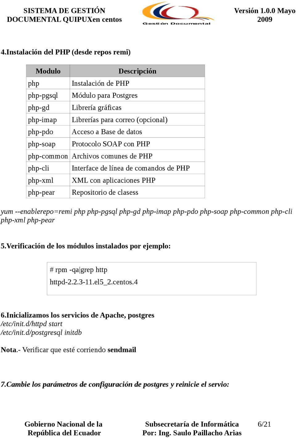 --enablerepo=remi php php-pgsql php-gd php-imap php-pdo php-soap php-common php-cli php-xml php-pear 5.Verificación de los módulos instalados por ejemplo: # rpm -qa grep http httpd-2.2.3-11.el5_2.