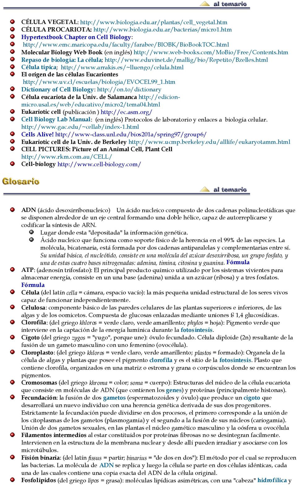 de/mallig/bio/repetito/bzelles.html Célula típica; http://www.arrakis.es/~lluengo/celula.html El origen de las células Eucariontes http://www.uv.cl/escuelas/biologia/evocel99_1.