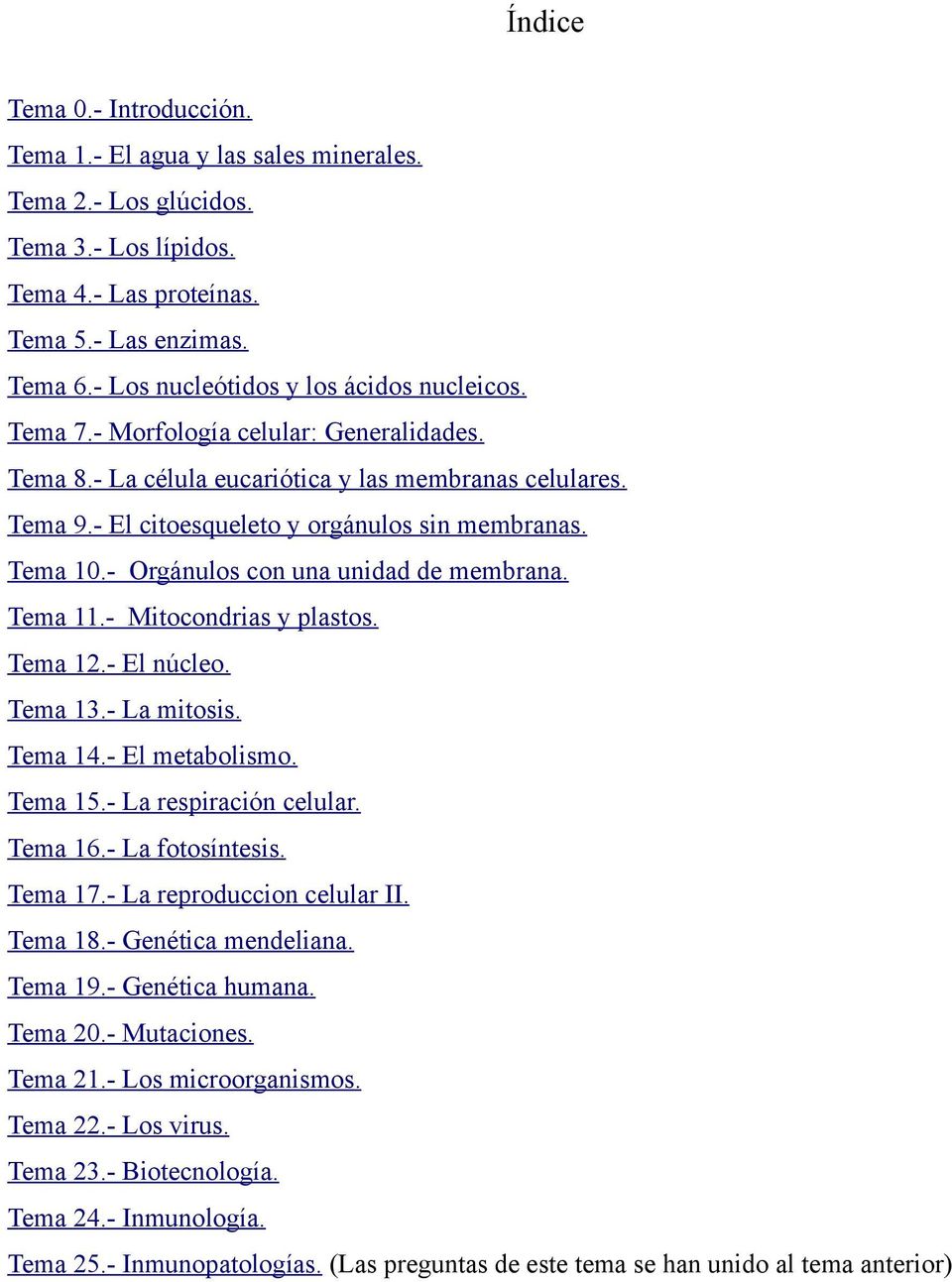 Tema 10.- Orgánulos con una unidad de membrana. Tema 11.- Mitocondrias y plastos. Tema 12.- El núcleo. Tema 13.- La mitosis. Tema 14.- El metabolismo. Tema 15.- La respiración celular. Tema 16.
