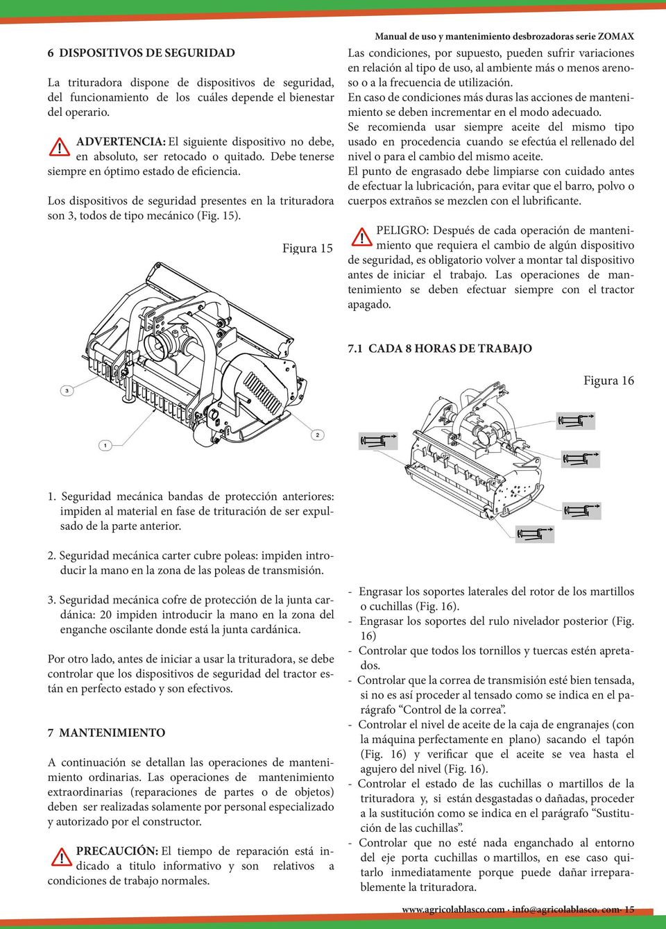 Los dispositivos de seguridad presentes en la trituradora son 3, todos de tipo mecánico (Fig. 15).