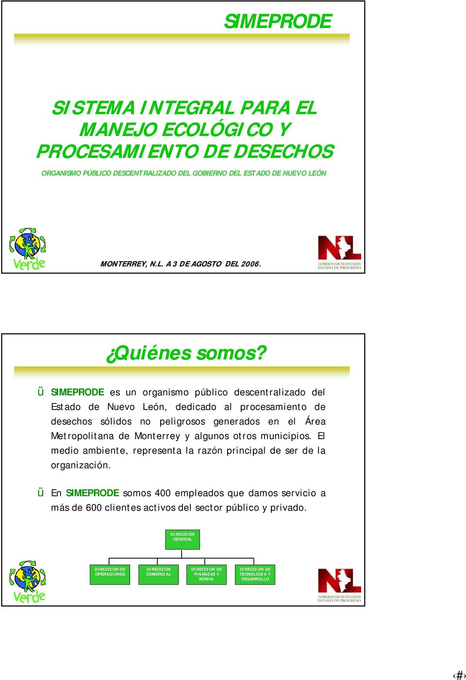 ü SIMEPRODE es un organismo público descentralizado del Estado de Nuevo León, dedicado al procesamiento de desechos sólidos no peligrosos generados en el Área Metropolitana de Monterrey