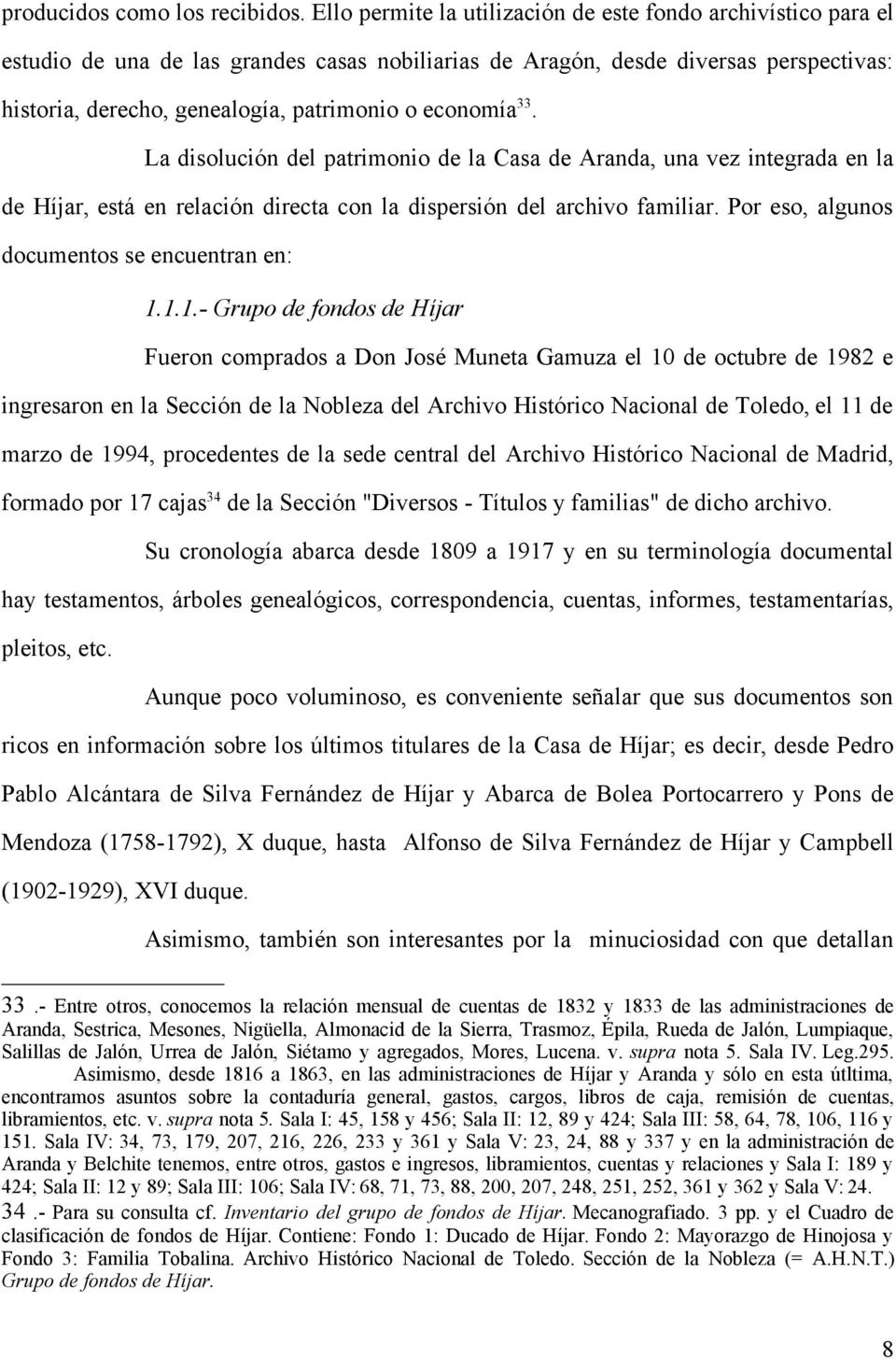 economía 33. La disolución del patrimonio de la Casa de Aranda, una vez integrada en la de Híjar, está en relación directa con la dispersión del archivo familiar.