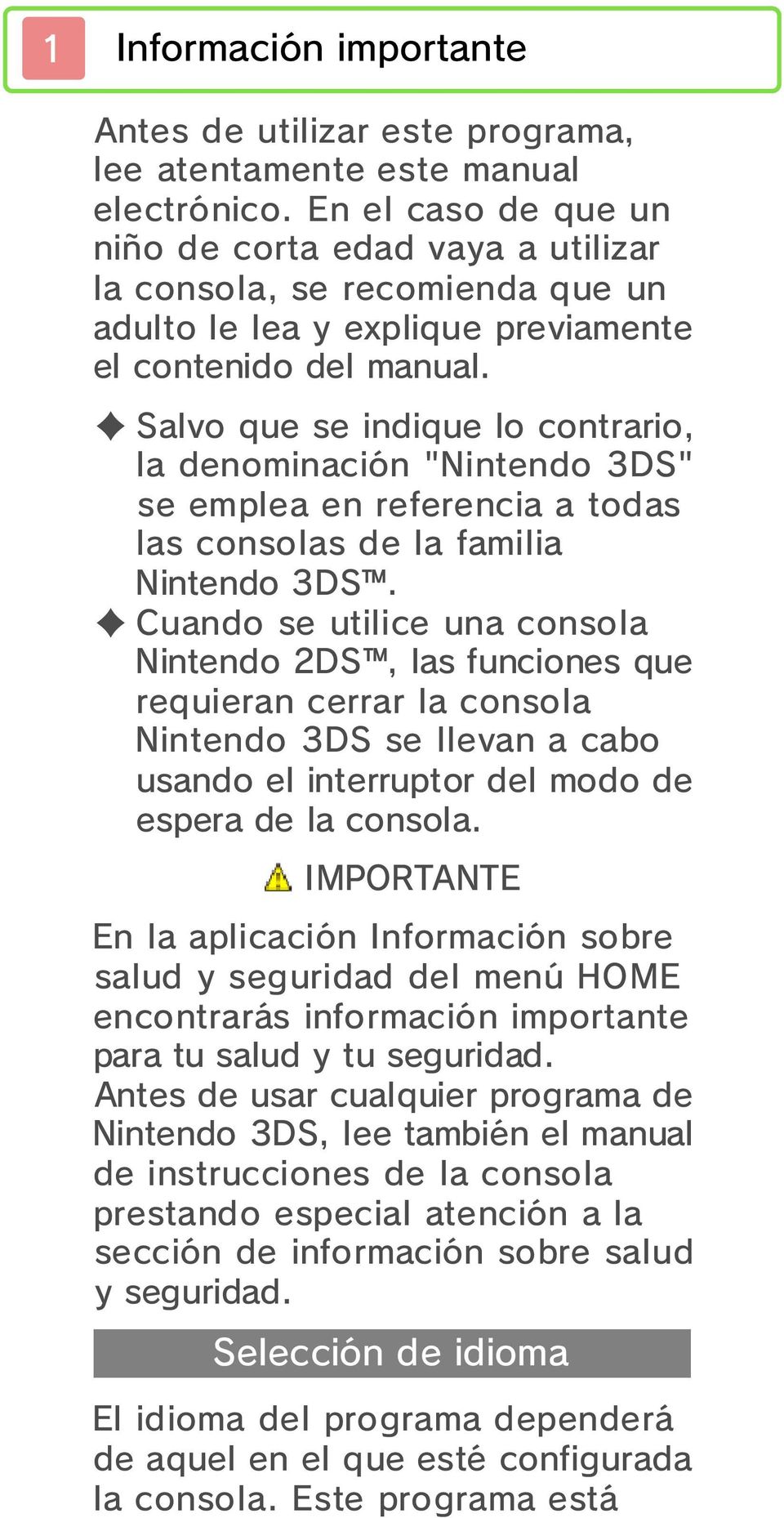Salvo que se indique lo contrario, la nominación "Nintendo 3DS" se emplea en referencia a todas las consolas la familia Nintendo 3DS.