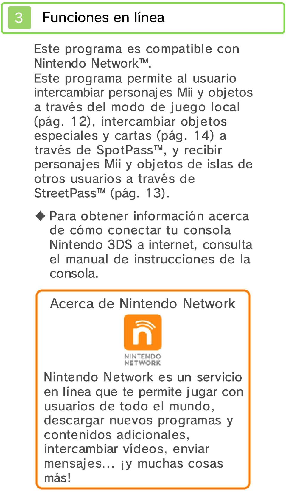 14) a través SpotPass, y recibir personajes Mii y objetos islas otros usuarios a través StreetPass (pág. 13).
