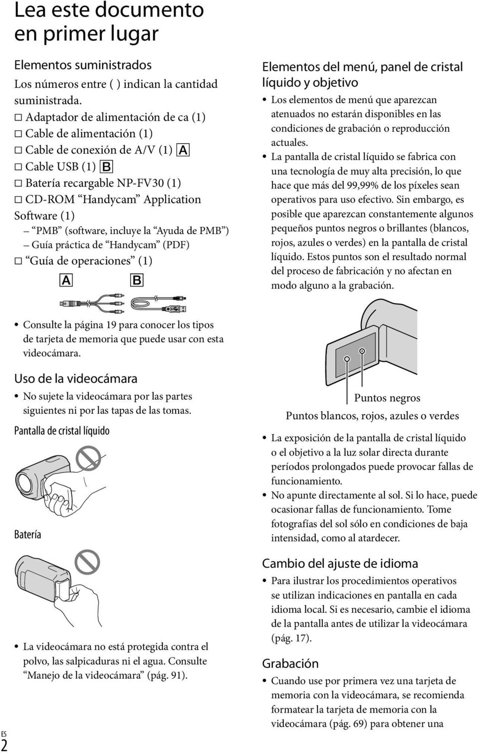 la Ayuda de PMB ) Guía práctica de Handycam (PDF) Guía de operaciones (1) Elementos del menú, panel de cristal líquido y objetivo Los elementos de menú que aparezcan atenuados no estarán disponibles