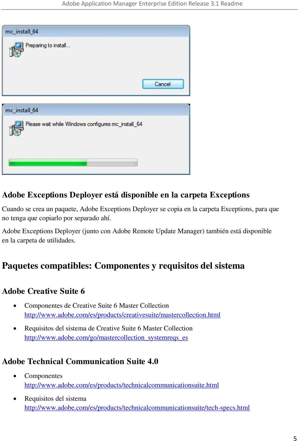 Paquetes compatibles: Componentes y requisitos del sistema Adobe Creative Suite 6 Componentes de Creative Suite 6 Master Collection http://www.adobe.com/es/products/creativesuite/mastercollection.