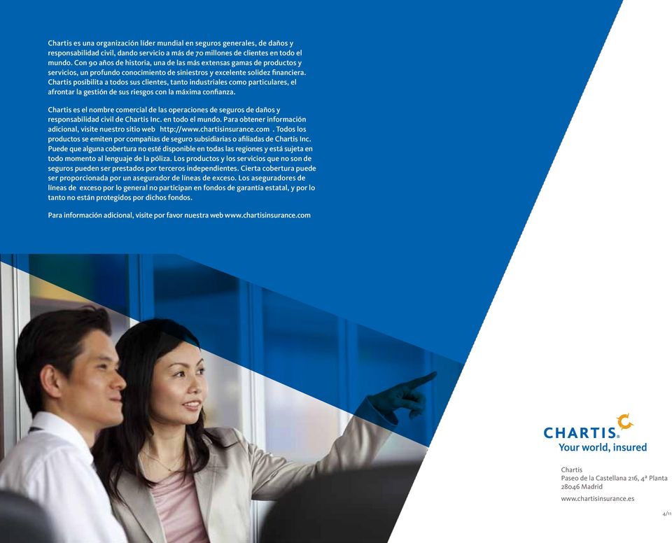 Chartis posibilita a todos sus clientes, tanto industriales como particulares, el afrontar la gestión de sus riesgos con la máxima confianza.