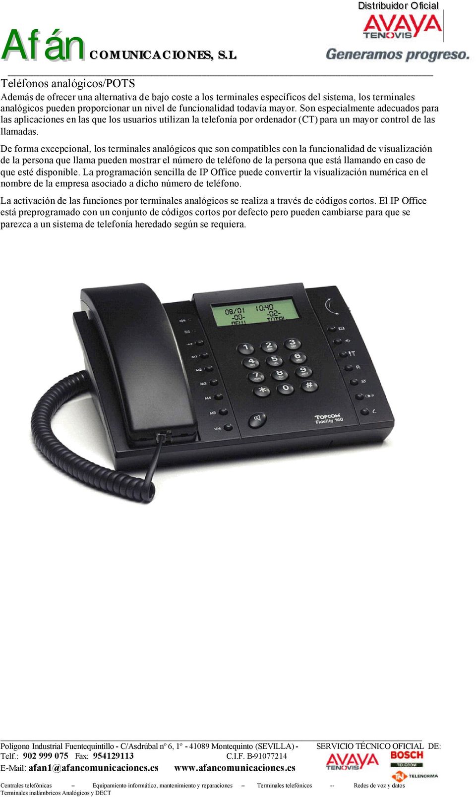 De forma excepcional, los terminales analógicos que son compatibles con la funcionalidad de visualización de la persona que llama pueden mostrar el número de teléfono de la persona que está llamando