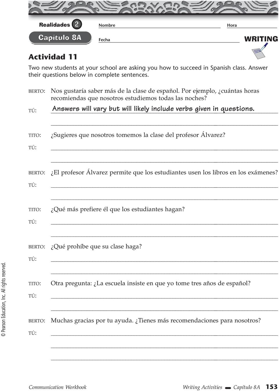 Answers will vary but will likely include verbs given in questions TITO: Sugieres que nosotros tomemos la clase del profesor Álvarez?