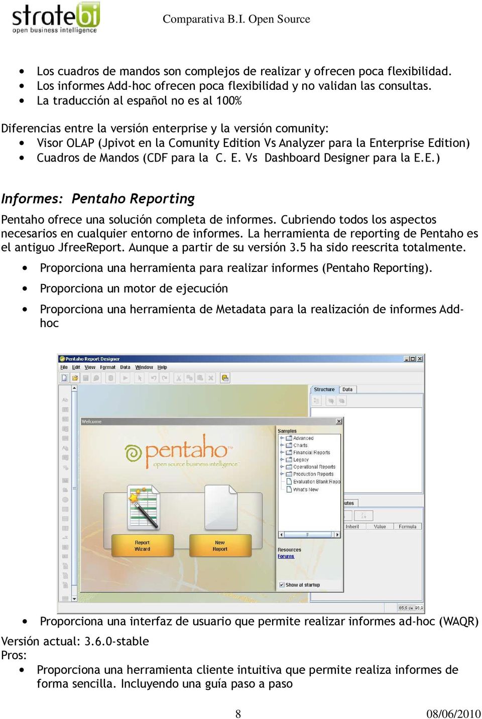 Mandos (CDF para la C. E. Vs Dashboard Designer para la E.E.) Informes: Pentaho Reporting Pentaho ofrece una solución completa de informes.