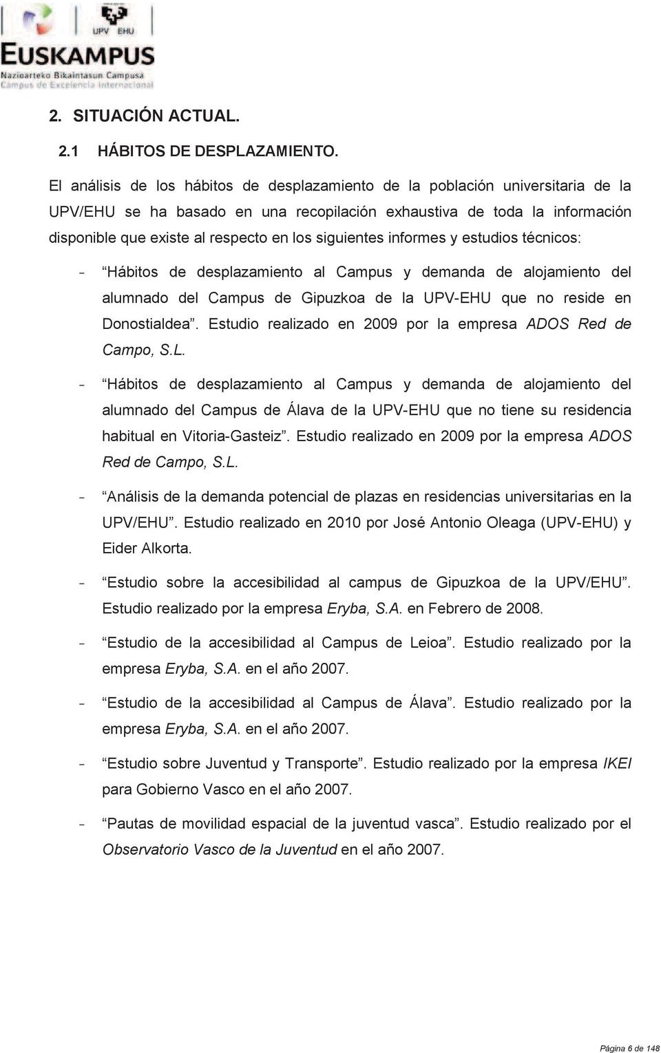 siguientes informes y estudios técnicos: - Hábitos de desplazamiento al Campus y demanda de alojamiento del alumnado del Campus de Gipuzkoa de la UPV-EHU que no reside en Donostialdea.