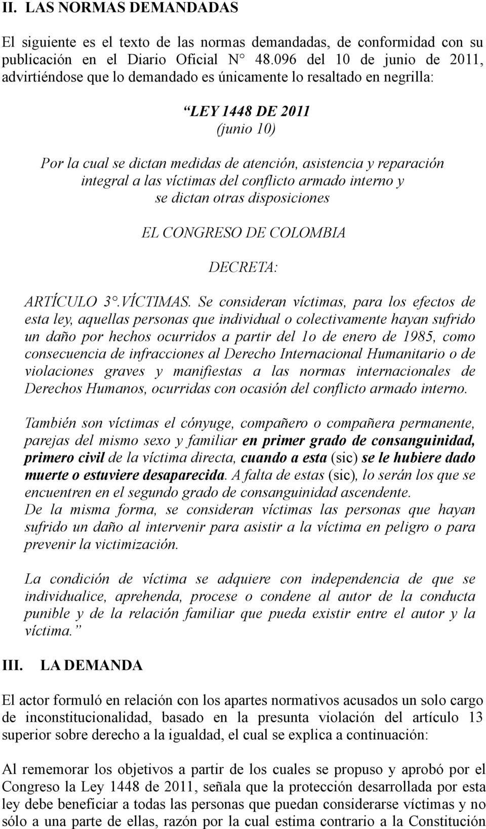 integral a las víctimas del conflicto armado interno y se dictan otras disposiciones EL CONGRESO DE COLOMBIA DECRETA: ARTÍCULO 3.VÍCTIMAS.