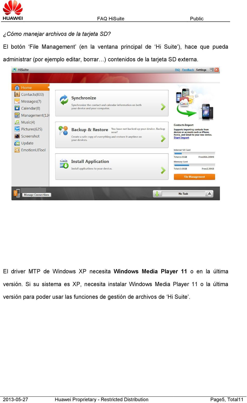 contenidos de la tarjeta SD externa. El driver MTP de Windows XP necesita Windows Media Player 11 o en la última versión.