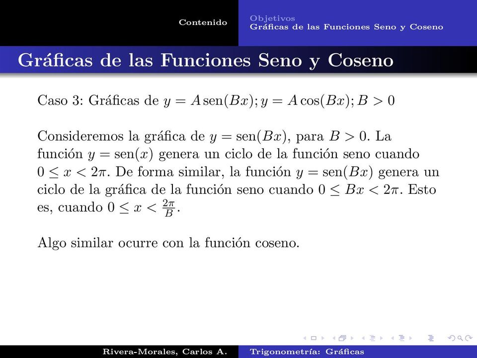 La función y = sen(x) genera un ciclo de la función seno cuando 0 x < 2π.