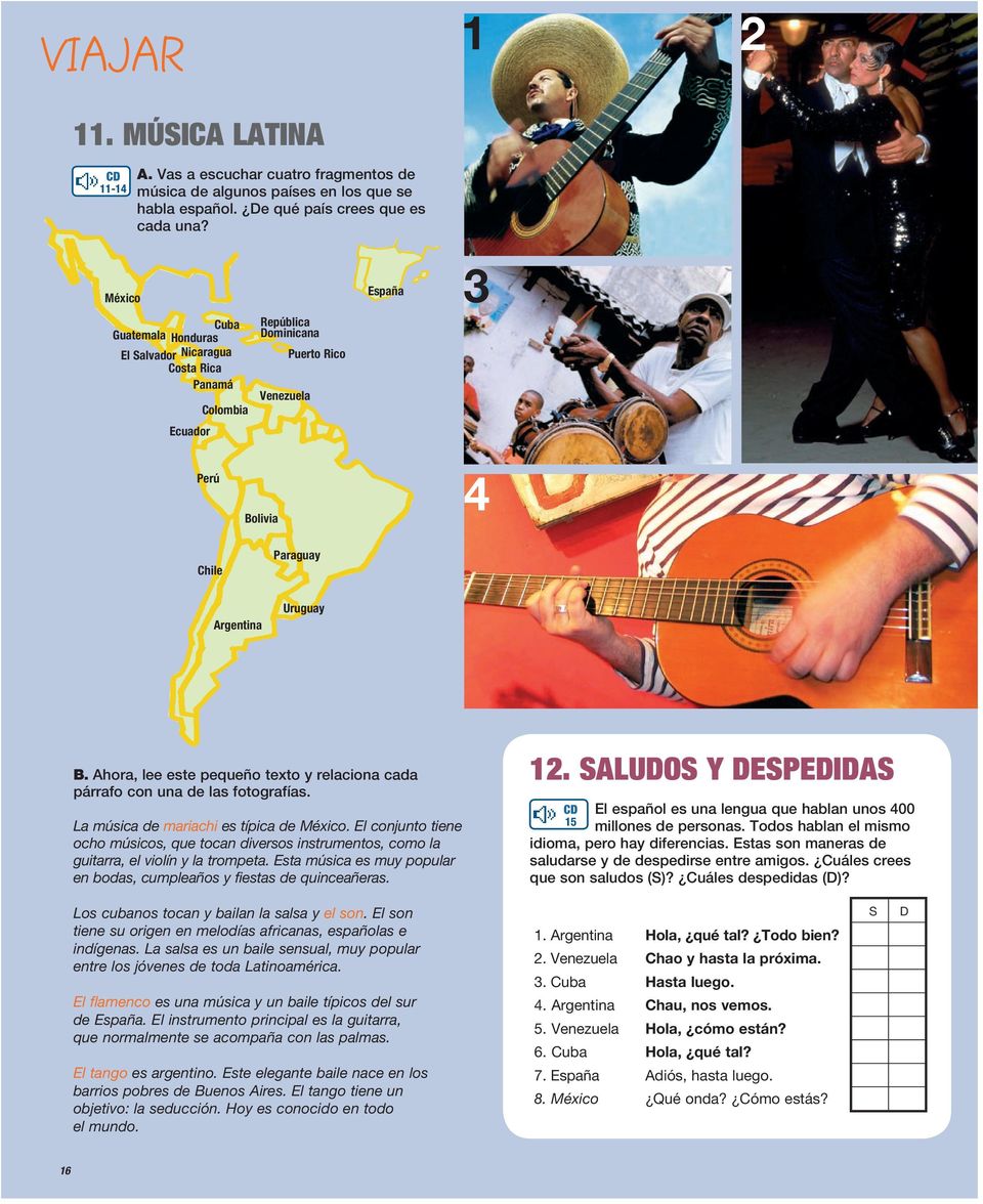 Ahora, lee este pequeño texto y relaciona cada párrafo con una de las fotografías. La música de mariachi es típica de México.