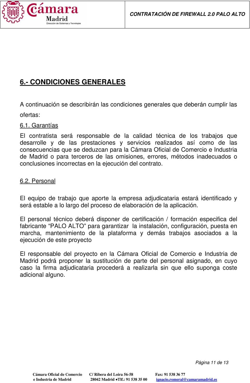 Cámara Oficial de Comercio e Industria de Madrid o para terceros de las omisiones, errores, métodos inadecuados o conclusiones incorrectas en la ejecución del contrato. 6.2.