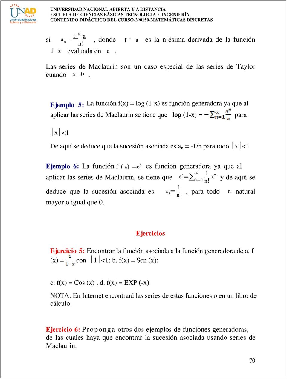 para todo x <1 Ejemplo 6: La función f ( x) e x aplicar las series de Maclaurin, se tiene que e x es función generadora ya que al n 0 n deduce que la sucesión asociada es a n 1, para todo n natural