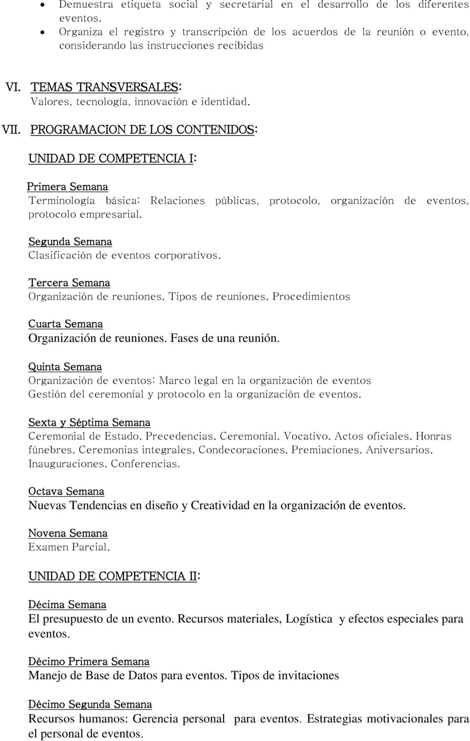 PROGRAMACION DE LOS CONTENIDOS: UNIDAD DE COMPETENCIA I: Primera Semana Terminología básica: Relaciones públicas, protocolo, organización de eventos, protocolo empresarial.