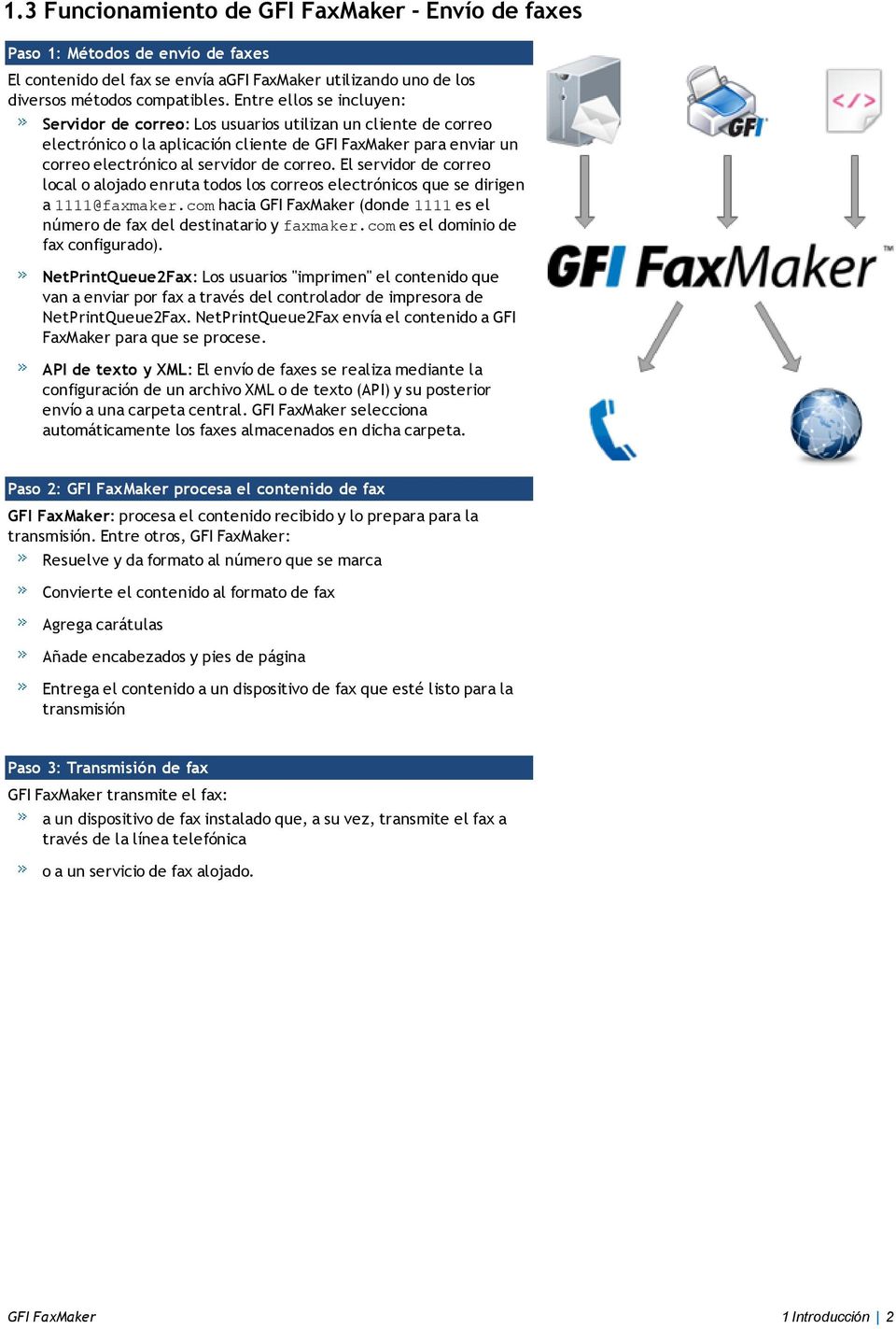 El servidor de correo local o alojado enruta todos los correos electrónicos que se dirigen a 1111@faxmaker.com hacia GFI FaxMaker (donde 1111 es el número de fax del destinatario y faxmaker.