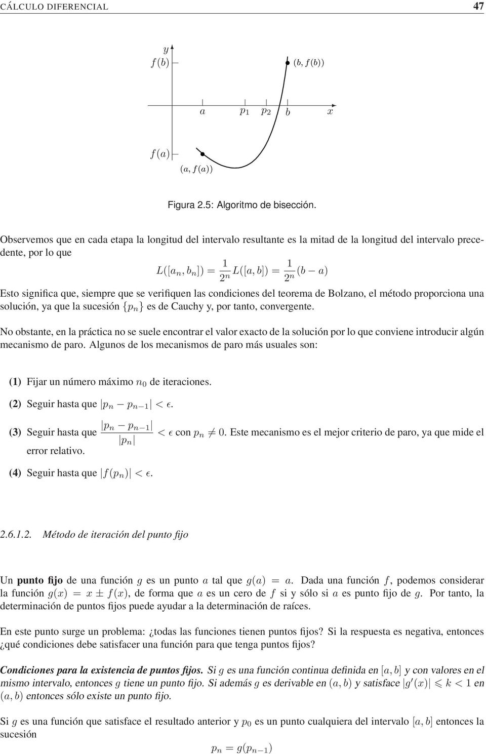 siempre que se verifiquen las condiciones del teorema de Bolzano, el método proporciona una solución, ya que la sucesión {p n } es de Cauchy y, por tanto, convergente.