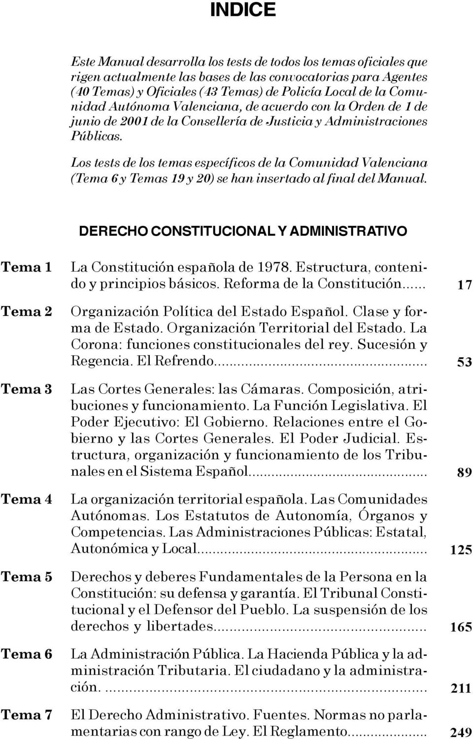 Los tests de los temas específicos de la Comunidad Valenciana (Tema 6 y Temas 19 y 20) se han insertado al final del Manual.
