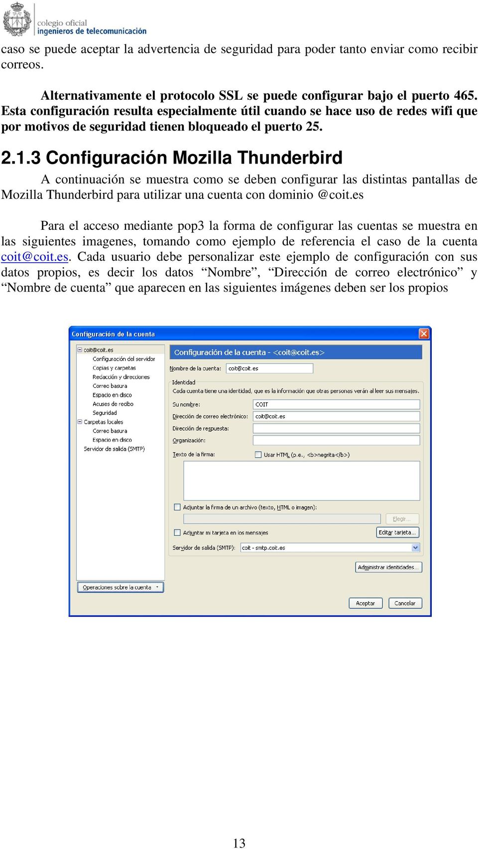 3 Configuración Mozilla Thunderbird A continuación se muestra como se deben configurar las distintas pantallas de Mozilla Thunderbird para utilizar una cuenta con dominio @coit.
