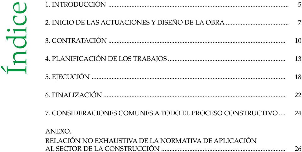 FINALIZACIÓN... 22 7. CONSIDERACIONES COMUNES A TODO EL PROCESO CONSTRUCTIVO.