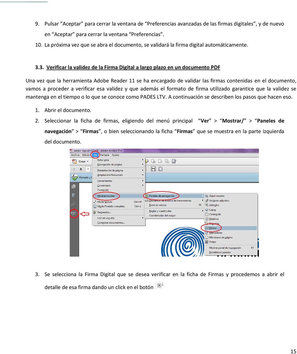 3. Verificar la validez de la Firma Digital a largo plazo en un documento PDF Una vez que la herramienta Adobe Reader 11 se ha encargado de validar las firmas contenidas en el documento, vamos a