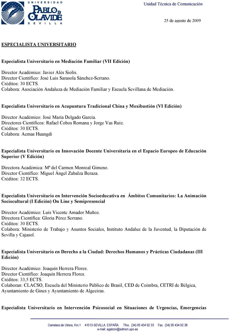 Especialista Universitario en Acupuntura Tradicional China y Moxibustión (VI Edición) Directores Científicos: Rafael Cobos Romana y Jorge Vas Ruiz.