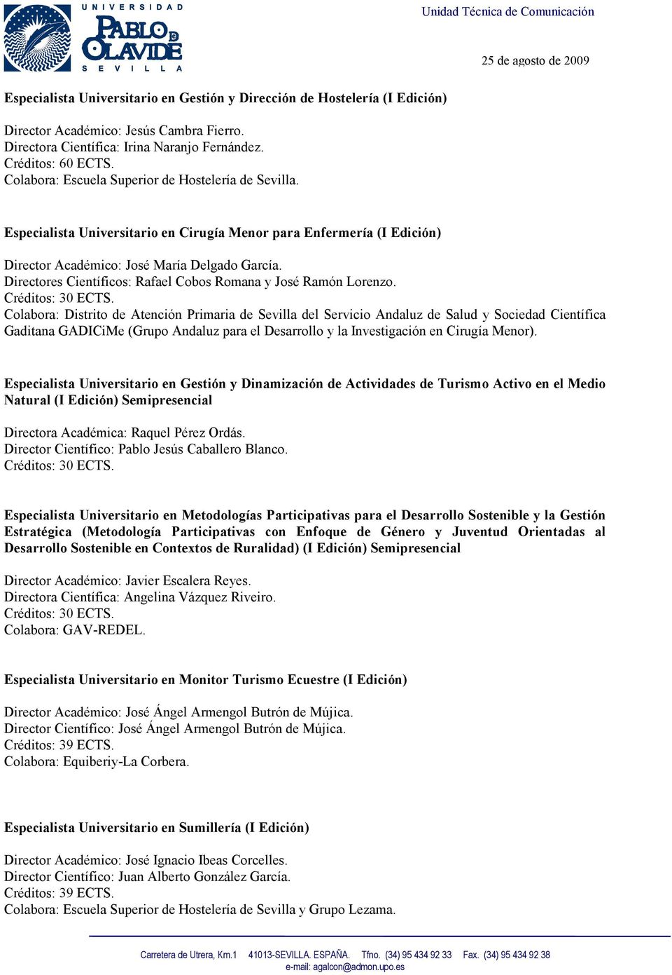 Colabora: Distrito de Atención Primaria de Sevilla del Servicio Andaluz de Salud y Sociedad Científica Gaditana GADICiMe (Grupo Andaluz para el Desarrollo y la Investigación en Cirugía Menor).