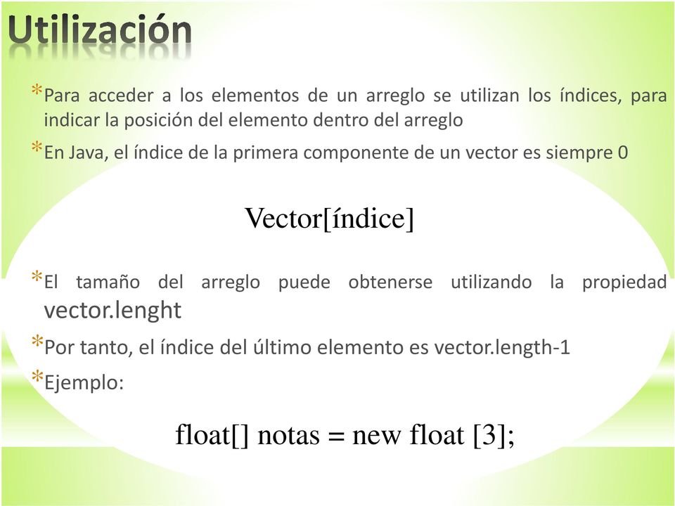 0 Vector[índice] *El tamaño del arreglo puede obtenerse utilizando la propiedad vector.