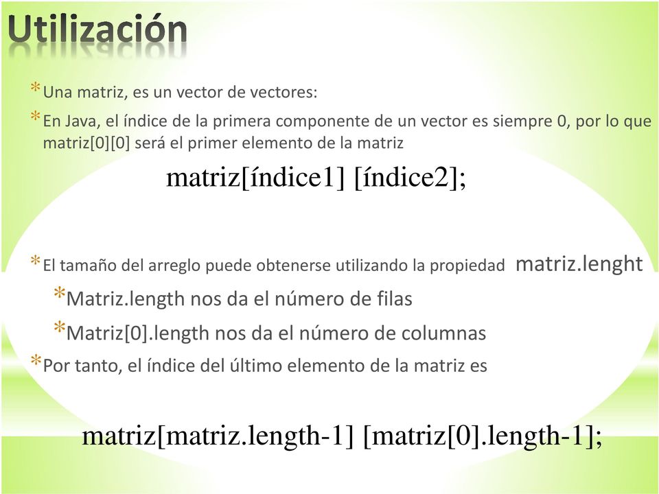 obtenerse utilizando la propiedad matriz.lenght *Matriz.length nos da el número de filas *Matriz[0].