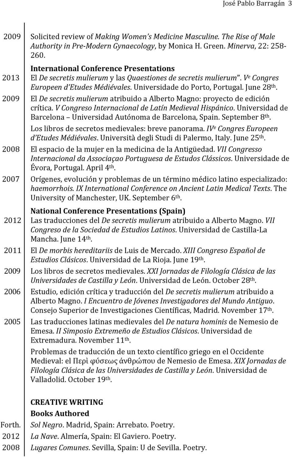 2009 El De secretis mulierum atribuido a Alberto Magno: proyecto de edición crítica. V Congreso Internacional de Latín Medieval Hispánico.