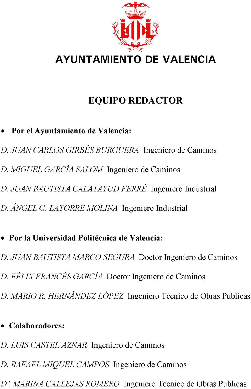 LATORRE MOLINA Ingeniero Industrial Por la Universidad Politécnica de Valencia: D. JUAN BAUTISTA MARCO SEGURA Doctor Ingeniero de Caminos D.
