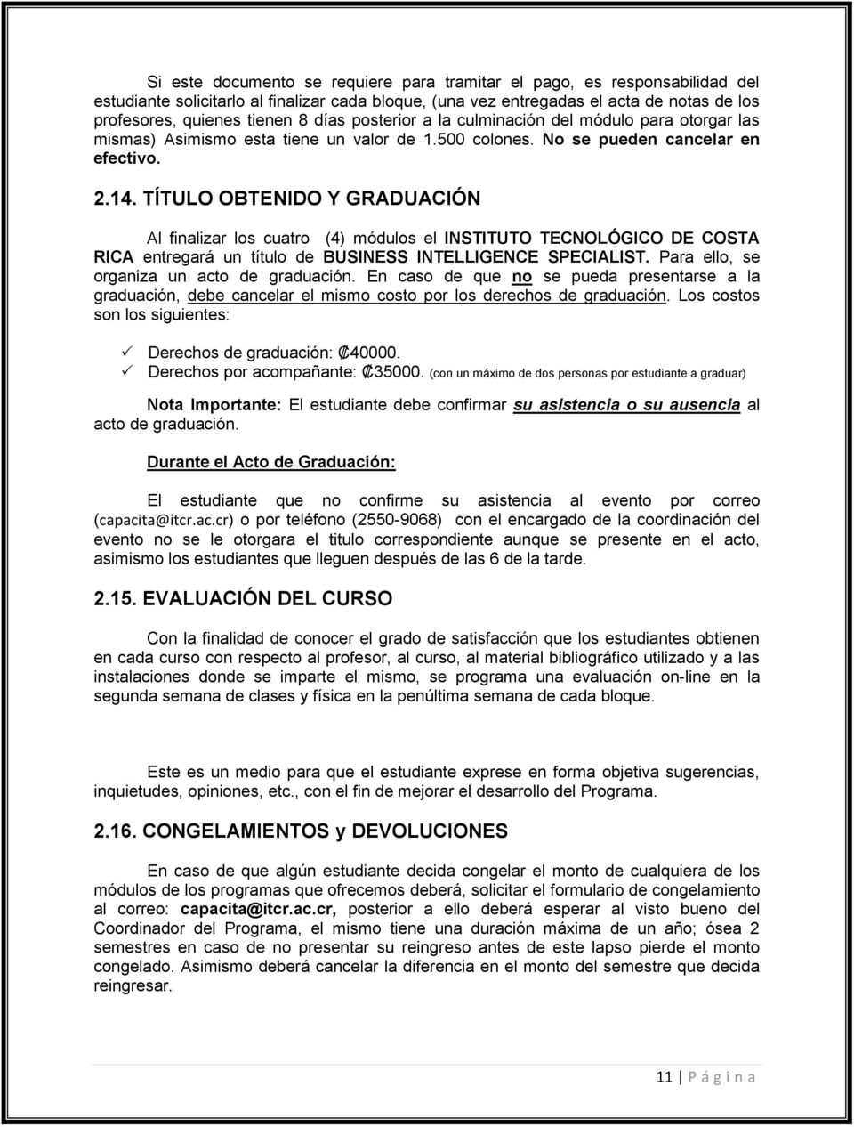 TÍTULO OBTENIDO Y GRADUACIÓN Al finalizar los cuatro (4) módulos el INSTITUTO TECNOLÓGICO DE COSTA RICA entregará un título de BUSINESS INTELLIGENCE SPECIALIST.