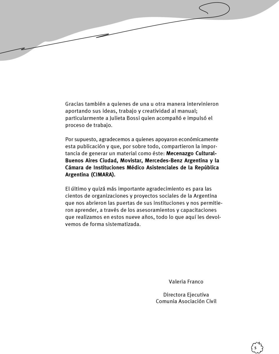 Ciudad, Movistar, Mercedes-Benz Argentina y la Cámara de Instituciones Médico Asistenciales de la República Argentina (CIMARA).