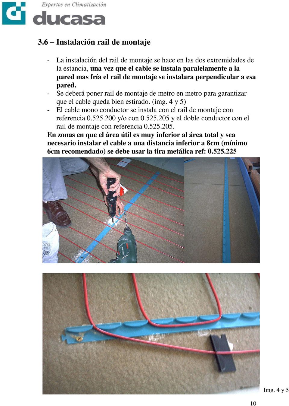 4 y 5) - El cable mono conductor se instala con el rail de montaje con referencia 0.525.200 y/o con 0.525.205 