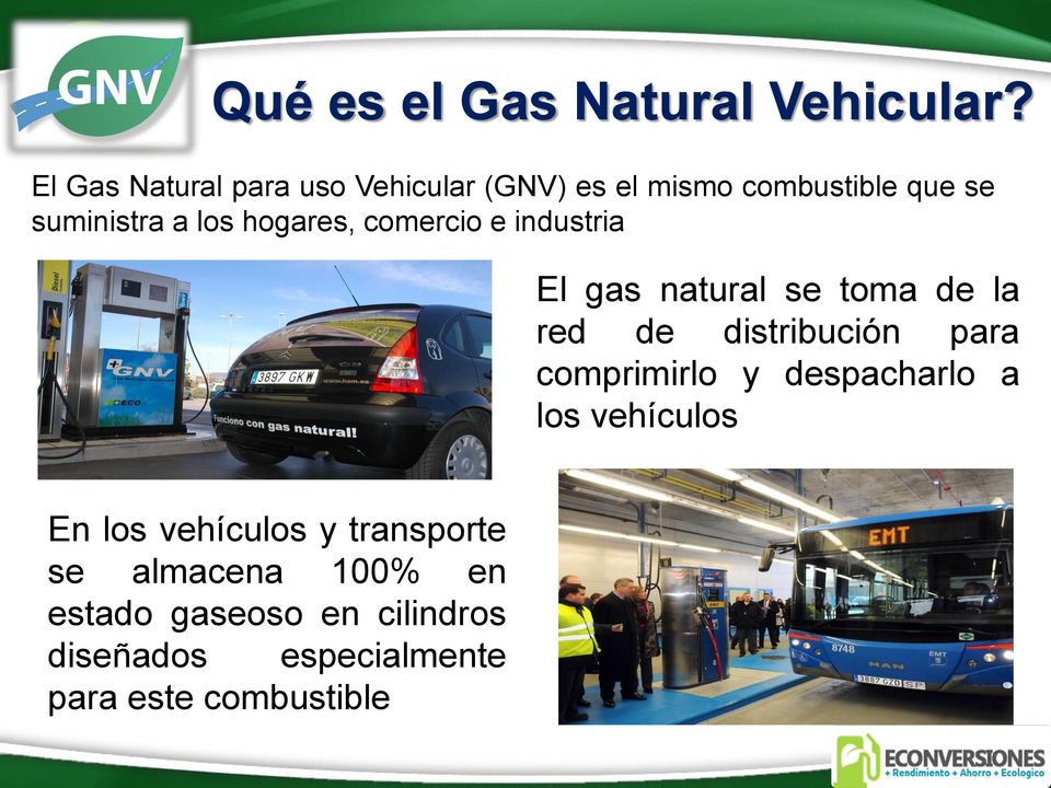 hogares, comercio e industria El gas natural se toma de la red de distribución para