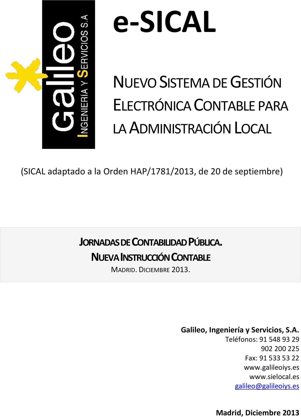 NUEVAINSTRUCCIÓNCONTABLE MADRID. DICIEMBRE 2013. Galileo, Ingeniería y Servicios, S.A. Teléfonos: 91 548 93 29 902 200 225 Fax: 91 533 53 22 www.