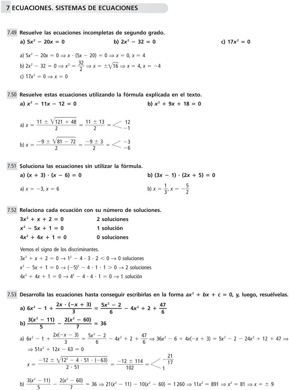 a) (x ) (x 6) 0 (x ) (x 5) 0 a) x, x 6 x, x 5 7.5 Relaciona cada ecuación con su número de soluciones. x x 0 soluciones x 5x 0 solución 4x 4x 0 0 soluciones Vemos el signo de los discriminantes.
