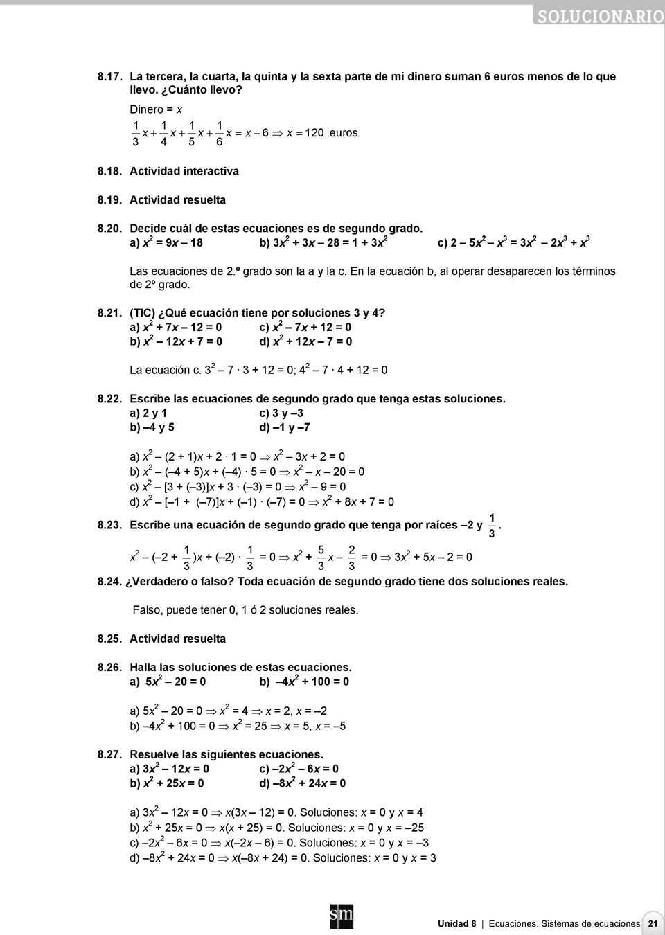 a) 7 0 c) 7 0 b) 7 0 d) 7 0 La ecuación c. 7 0; 7 0 8.. Escribe las ecuaciones de segundo grado que tenga estas soluciones.
