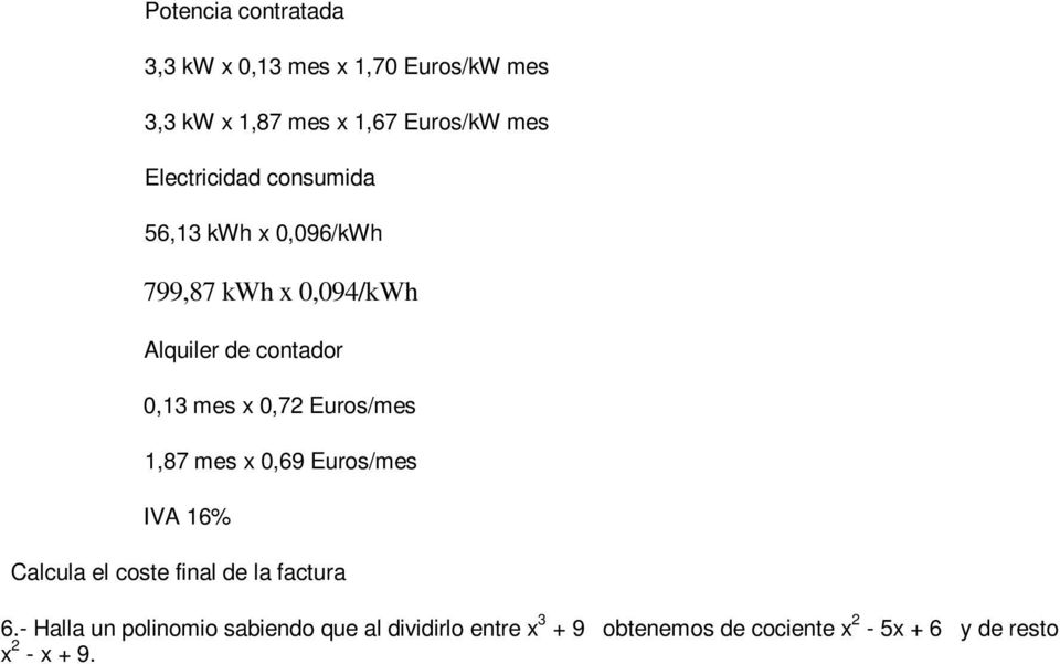 0,72 Euros/mes 1,87 mes x 0,69 Euros/mes IVA 16% Calcula el coste final de la factura 6.