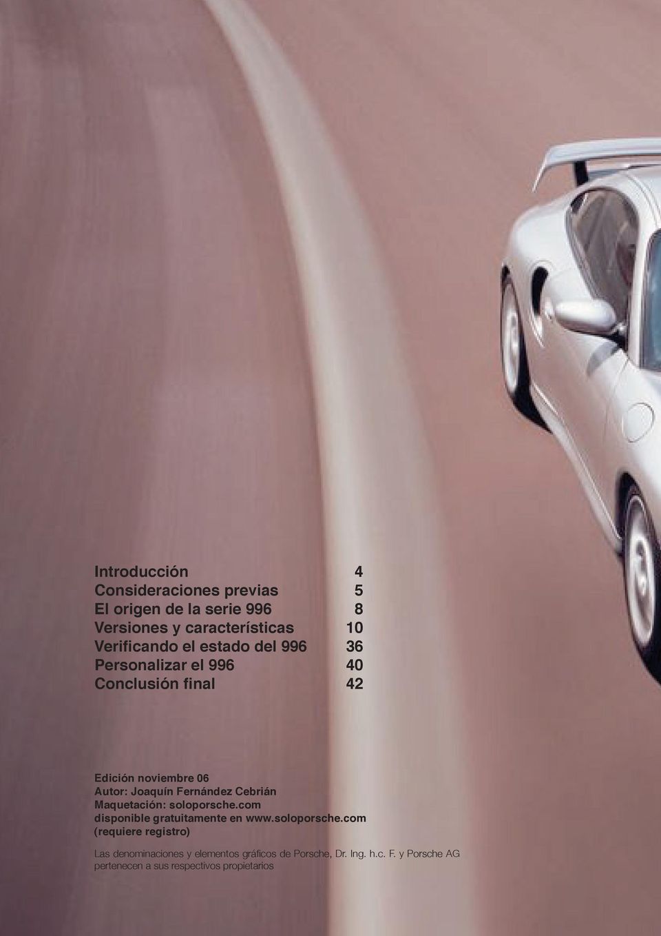 Cebrián Maquetación: soloporsche.com disponible gratuitamente en www.soloporsche.com (requiere registro) Las denominaciones y elementos gráficos de Porsche, Dr.