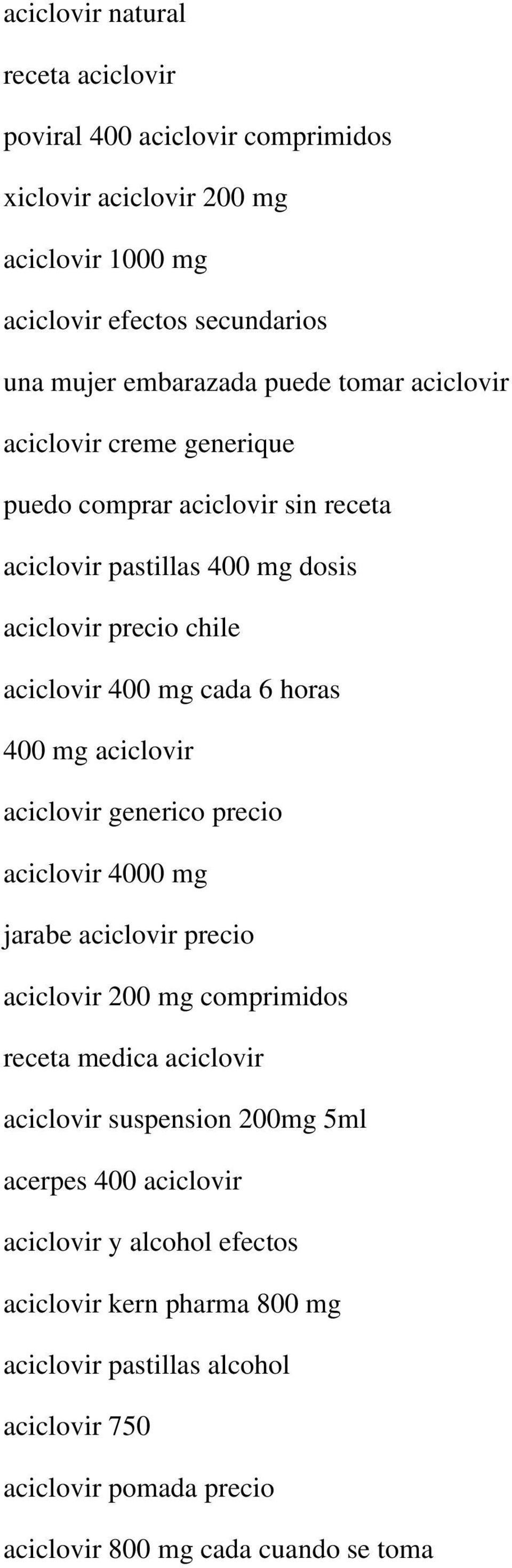 aciclovir aciclovir generico precio aciclovir 4000 mg jarabe aciclovir precio aciclovir 200 mg comprimidos receta medica aciclovir aciclovir suspension 200mg 5ml acerpes