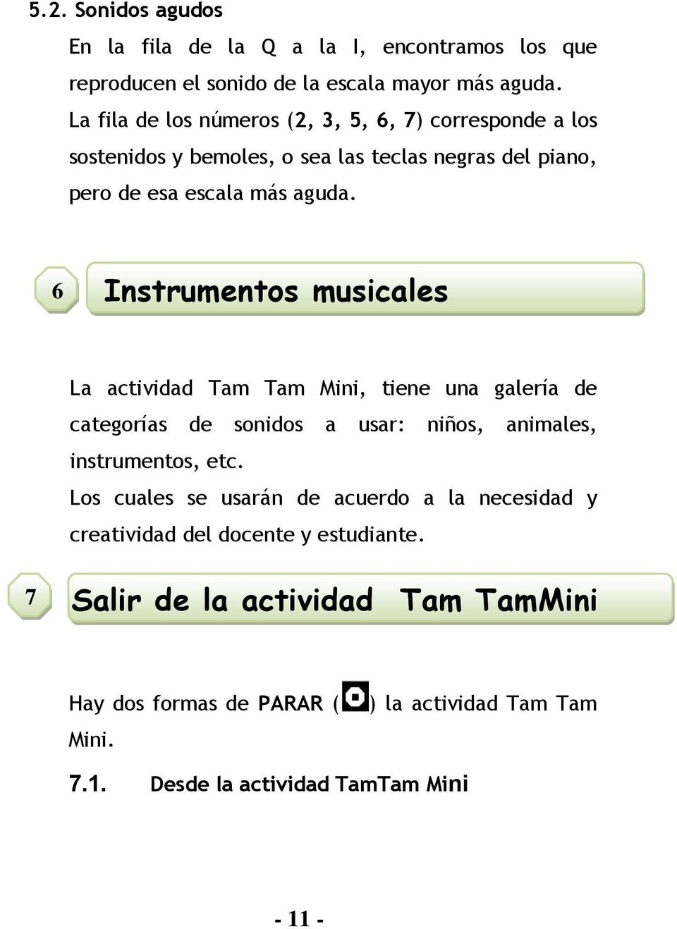 6 Instrumentos musicales La actividad Tam Tam Mini, tiene una galería de categorías de sonidos a usar: niños, animales, instrumentos, etc.