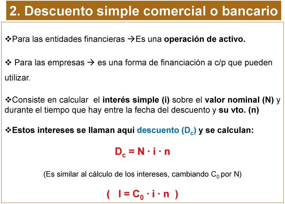 Consiste en calcular el interés simple (i) sobre el valor nominal (N) y durante el tiempo que hay entre la fecha del