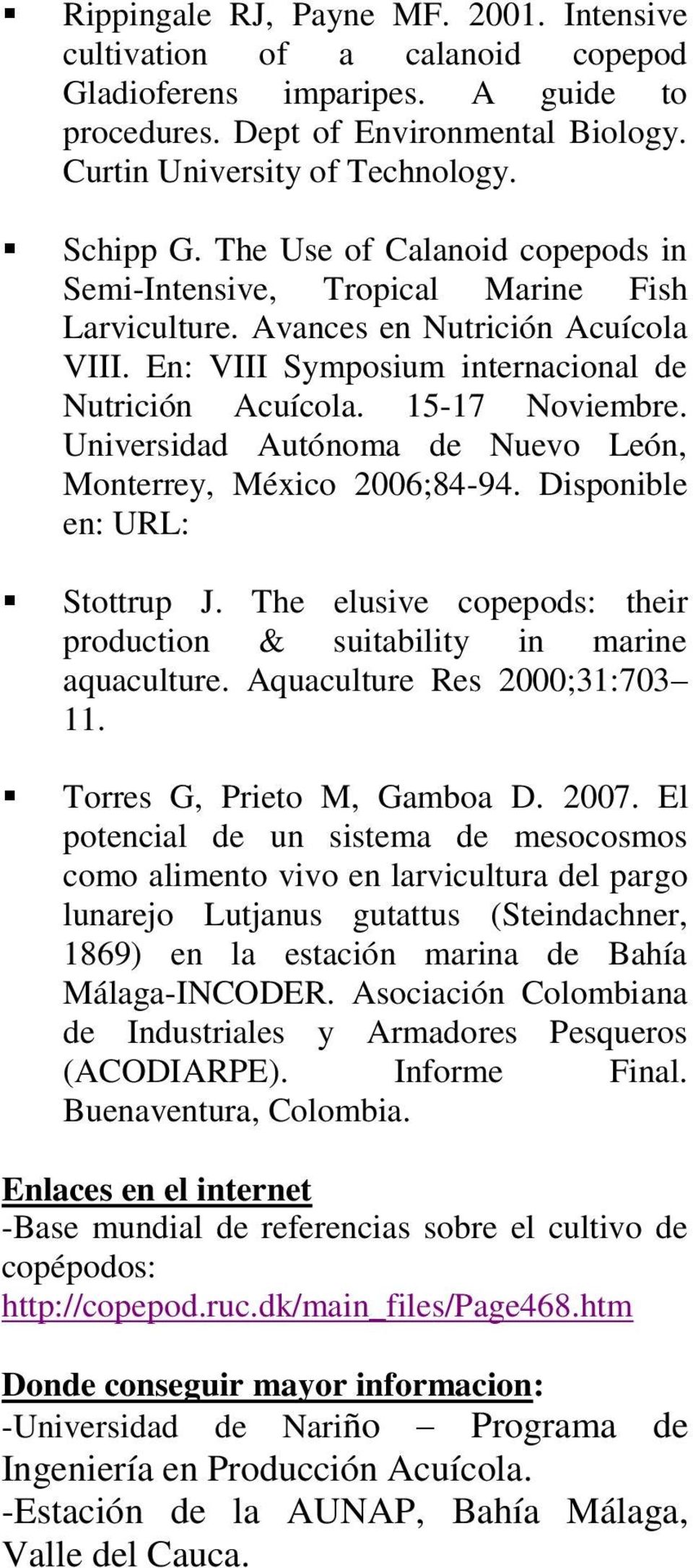 Universidad utónoma de Nuevo León, Monterrey, México 2006;84-94. Disponible en: URL: Stottrup J. The elusive copepods: their production & suitability in marine aquaculture.