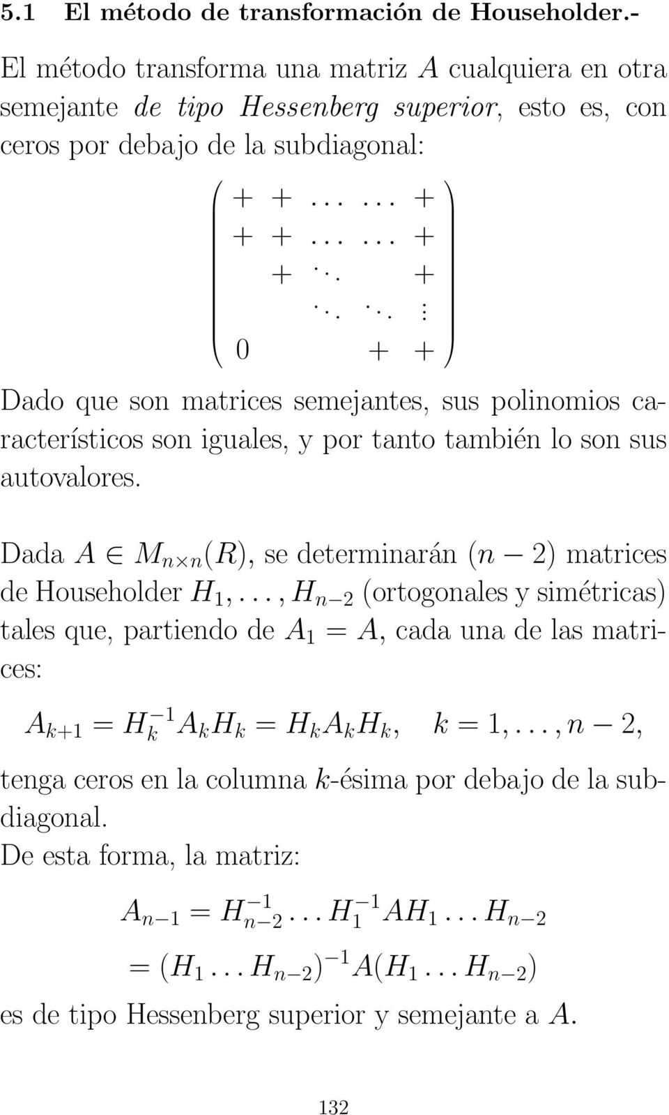 Dada A M n n (R), se determinarán (n 2) matrices de Householder H 1,.