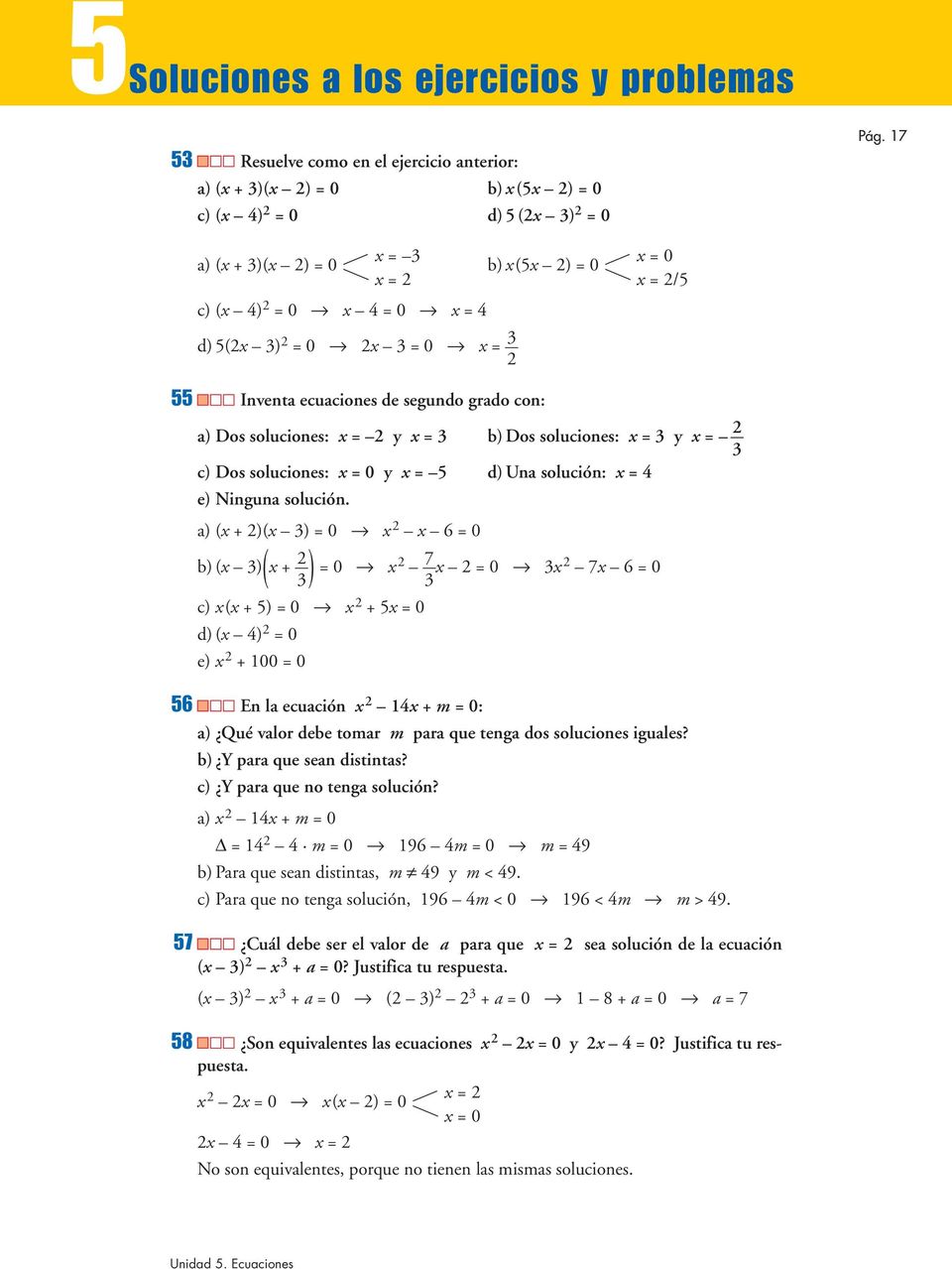 solución. a) ( )( ) 0 6 0 b) ( ) 0 7 ( 0 7 6 0 ) c) ( 5) 0 5 0 d) ( 4) 0 e) 00 0 56 En la ecuación 4 m 0: a) Qué valor debe tomar m para que tenga dos soluciones iguales? b) Y para que sean distintas?